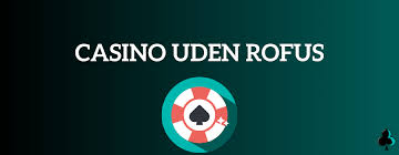 Oplev Casino Uden Casinoer Uden ROFUS - Spil Uden Besvær